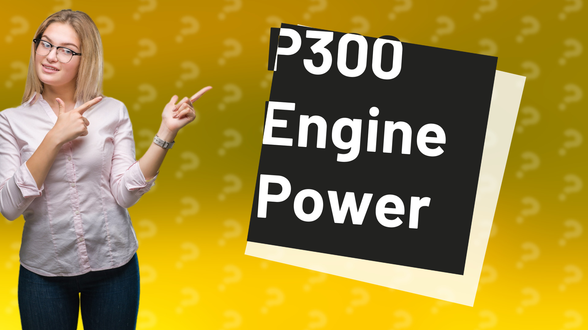 P300 Engine Power