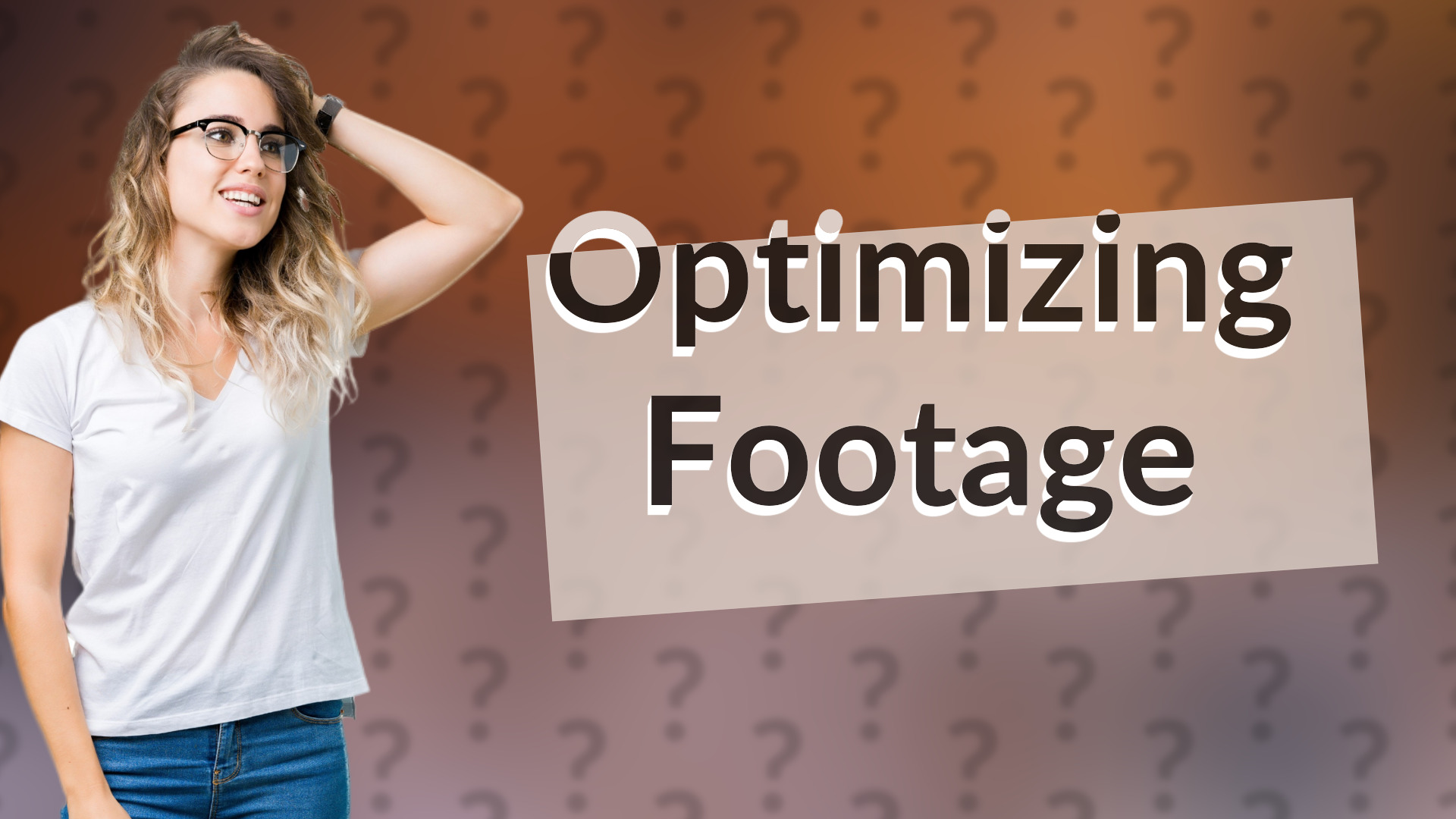 Optimizing Footage