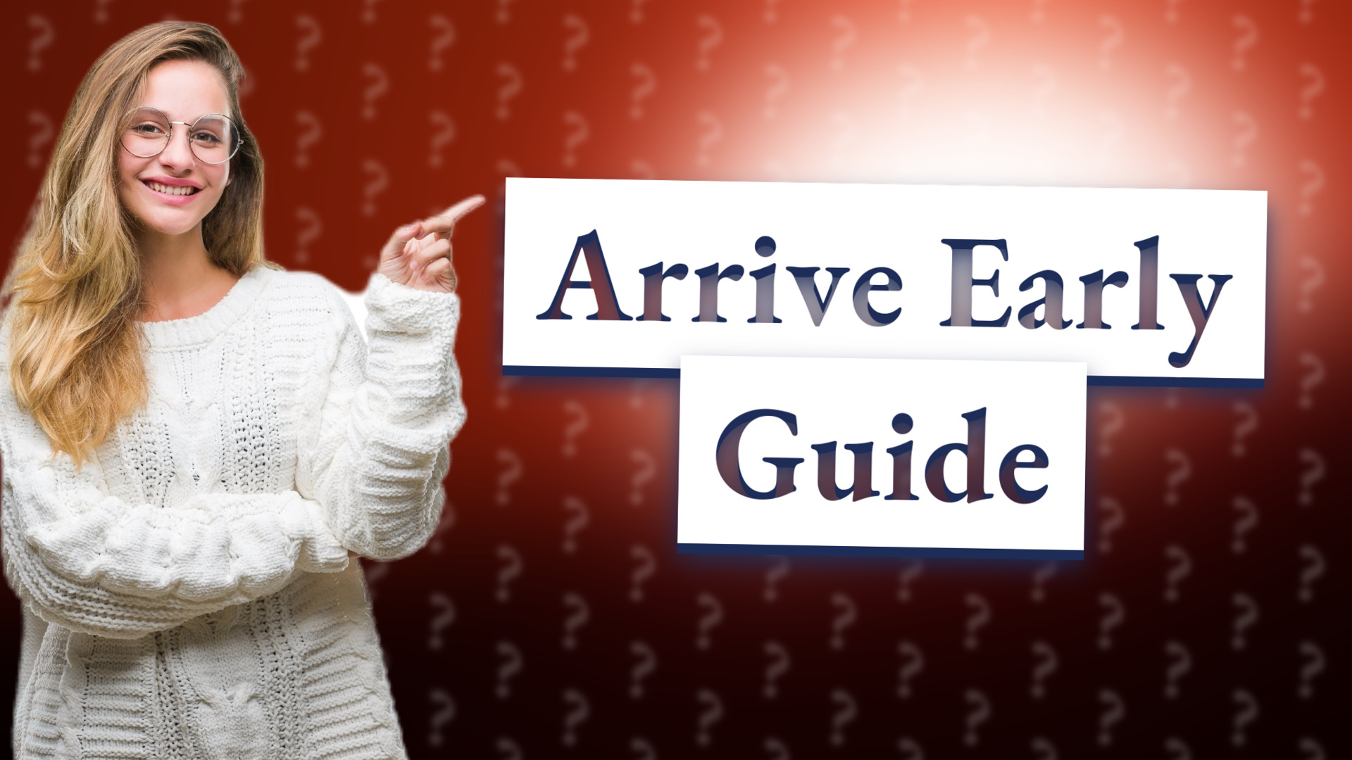 Arrive Early Guide