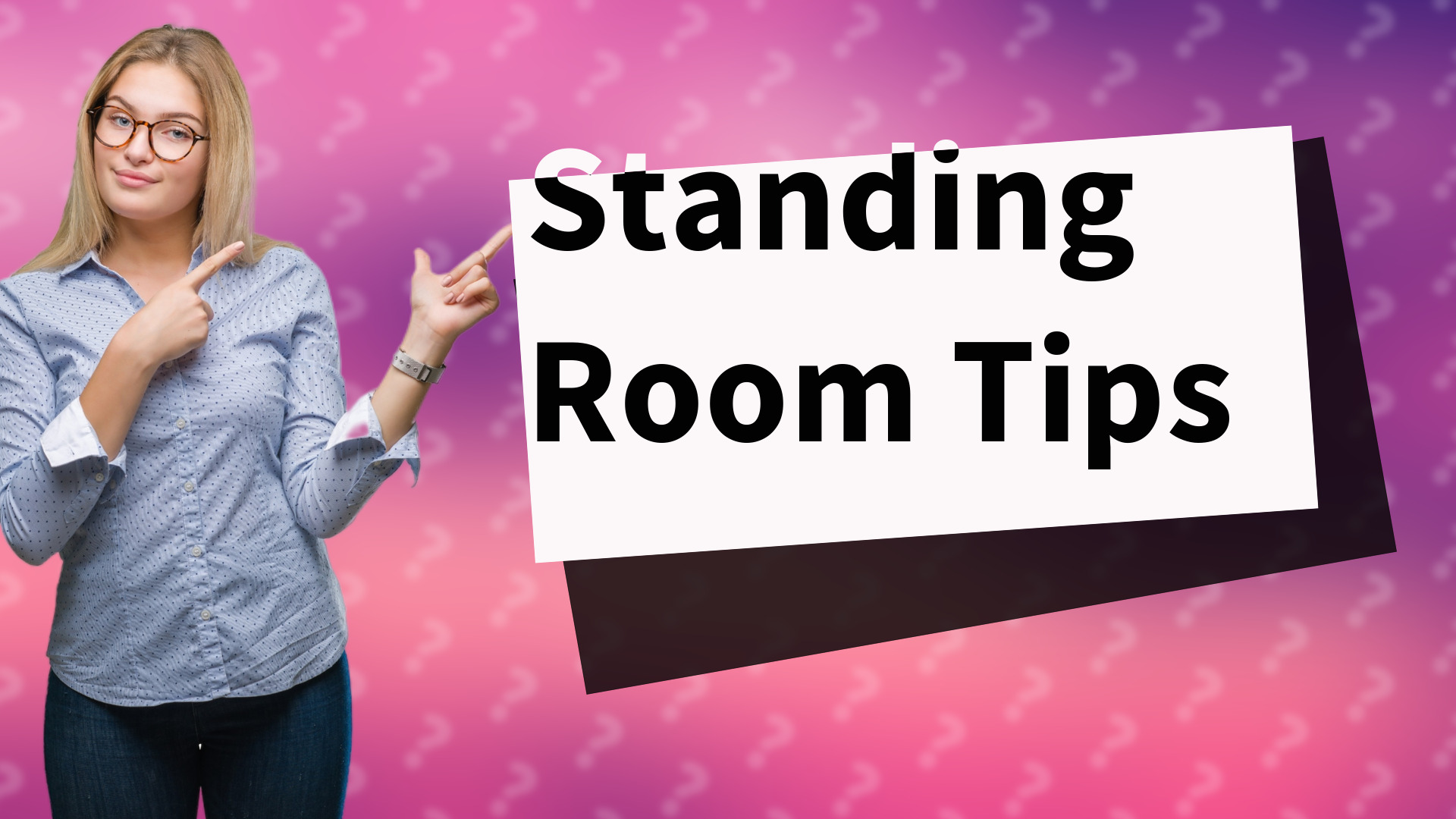 Standing Room Tips