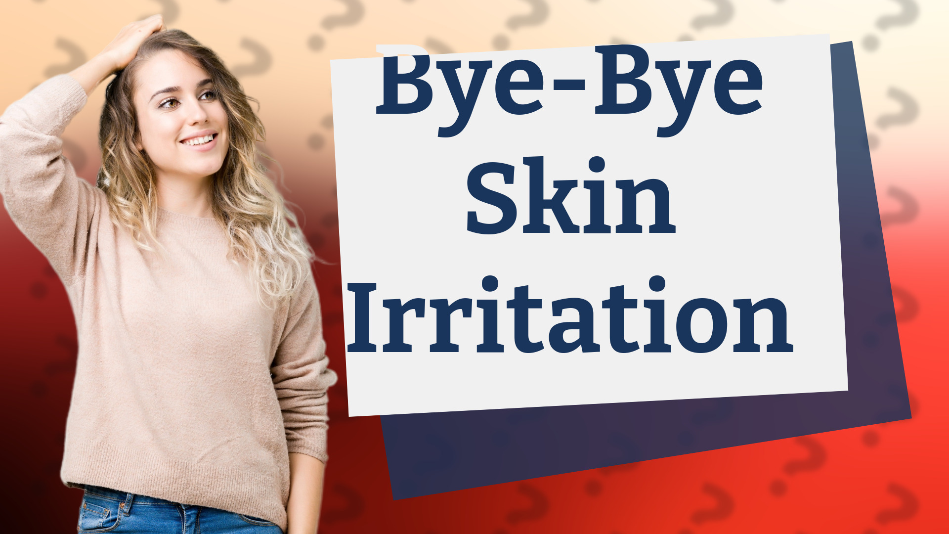 Bye-Bye Skin Irritation
