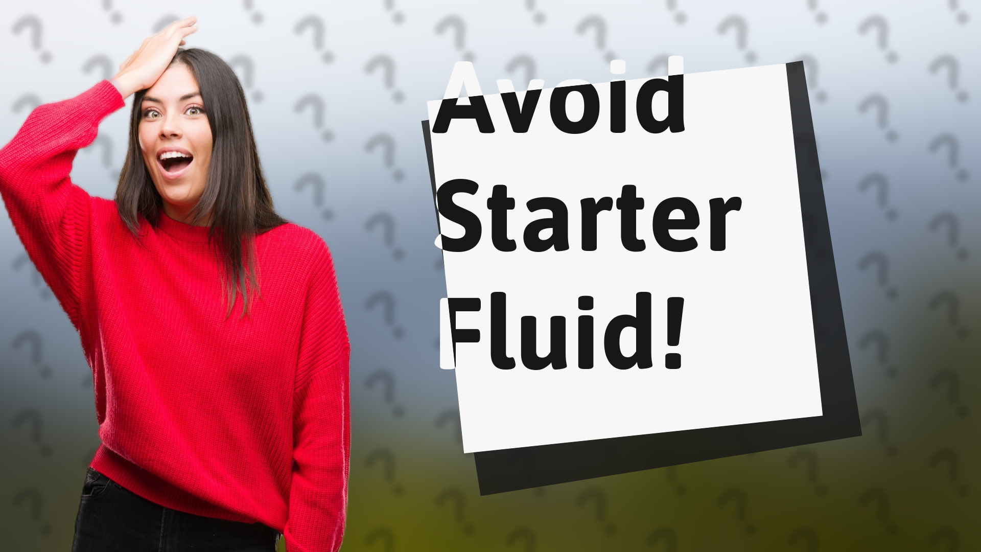 Avoid Starter Fluid!
