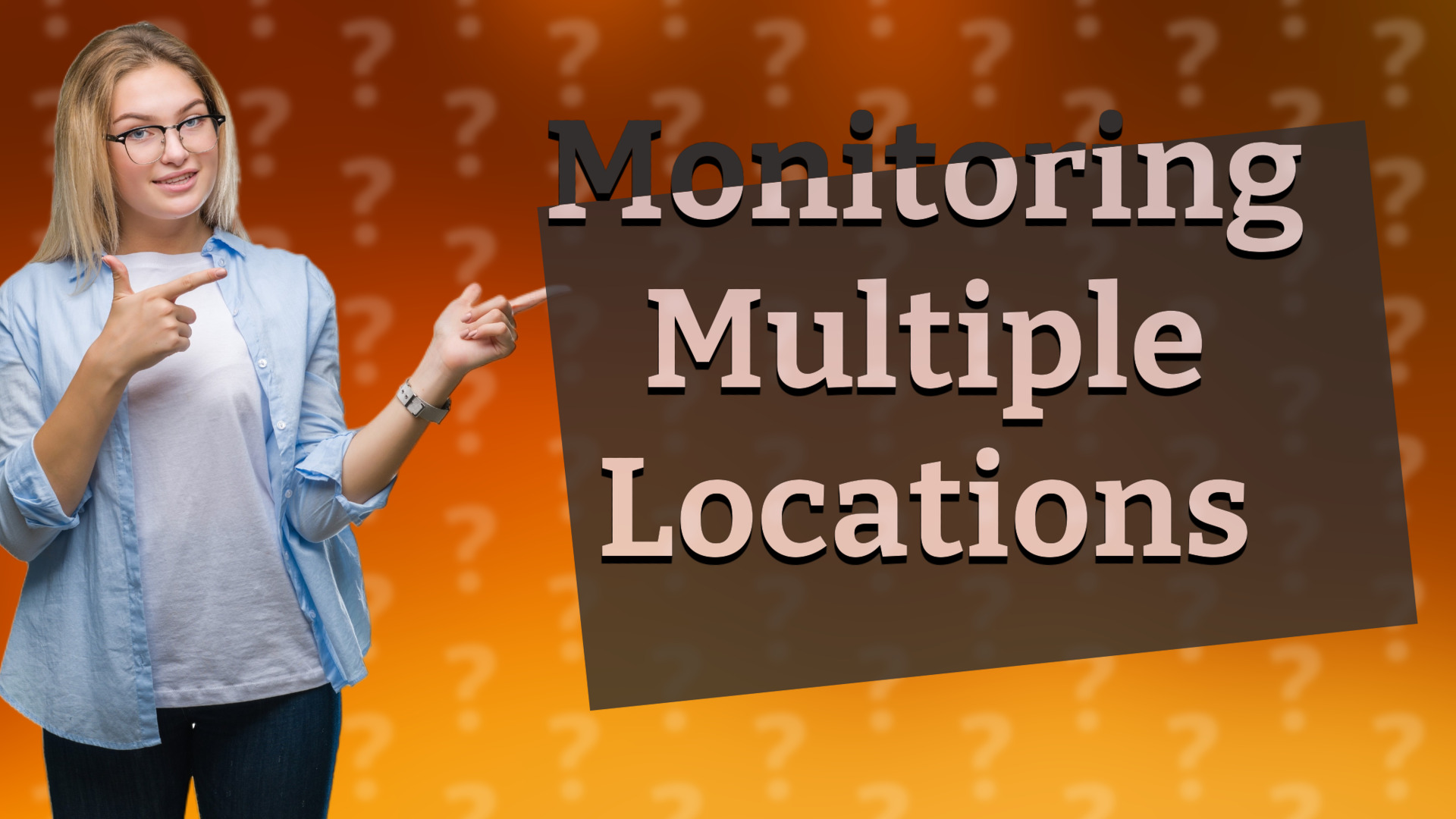 Monitoring Multiple Locations