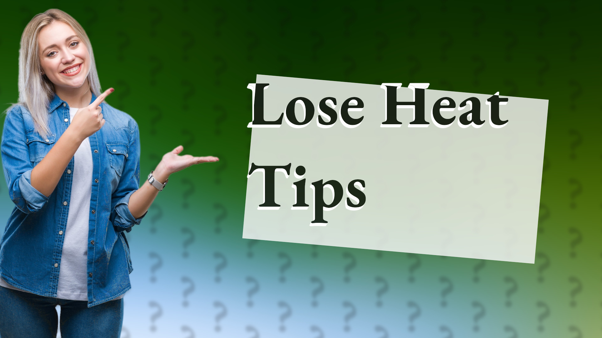 Lose Heat Tips