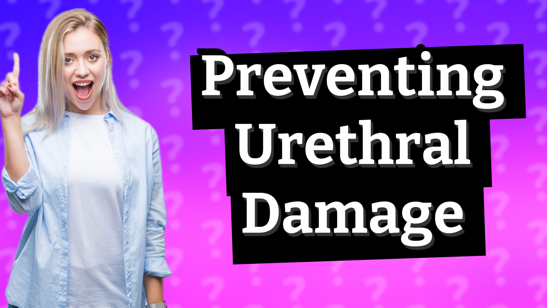 Preventing Urethral Damage