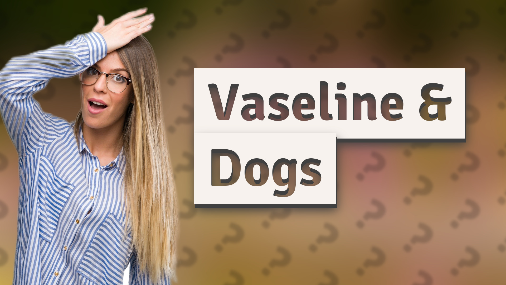 Vaseline & Dogs