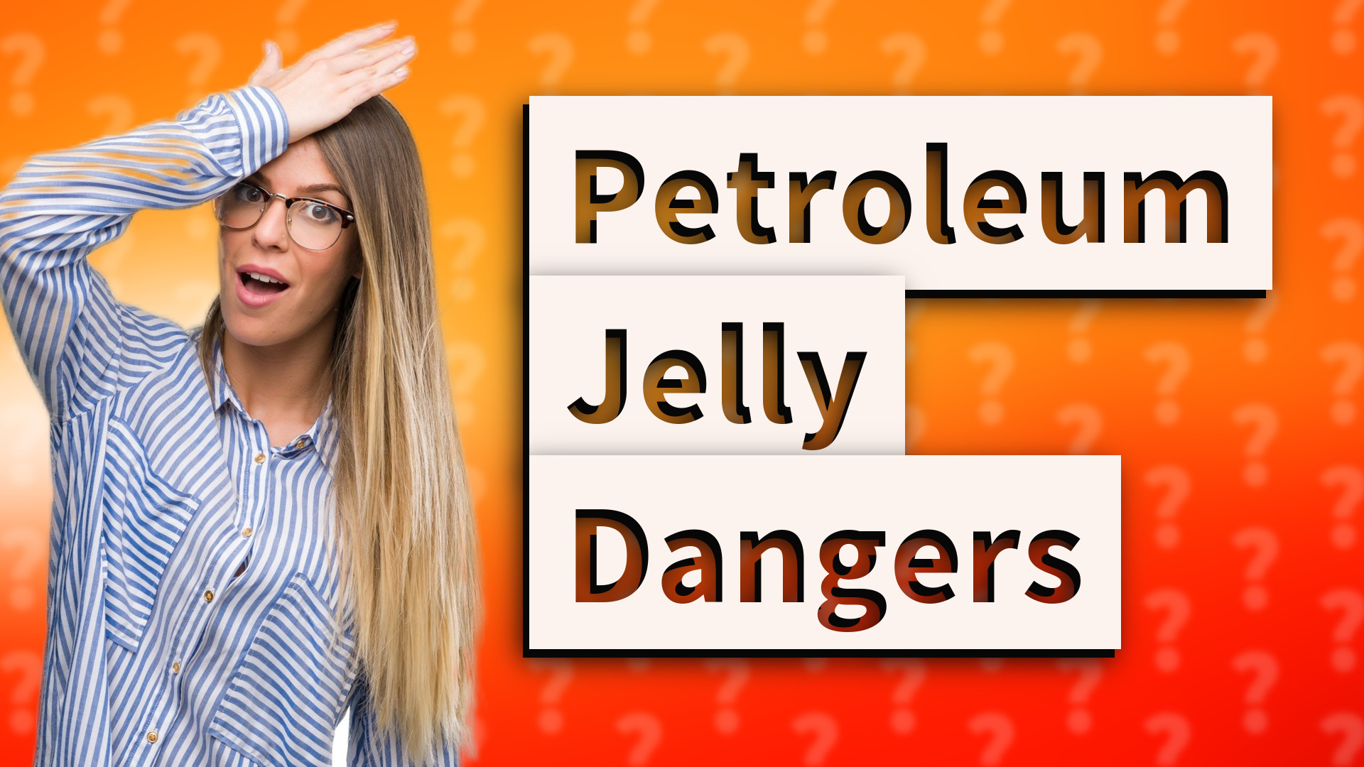 Petroleum Jelly Dangers