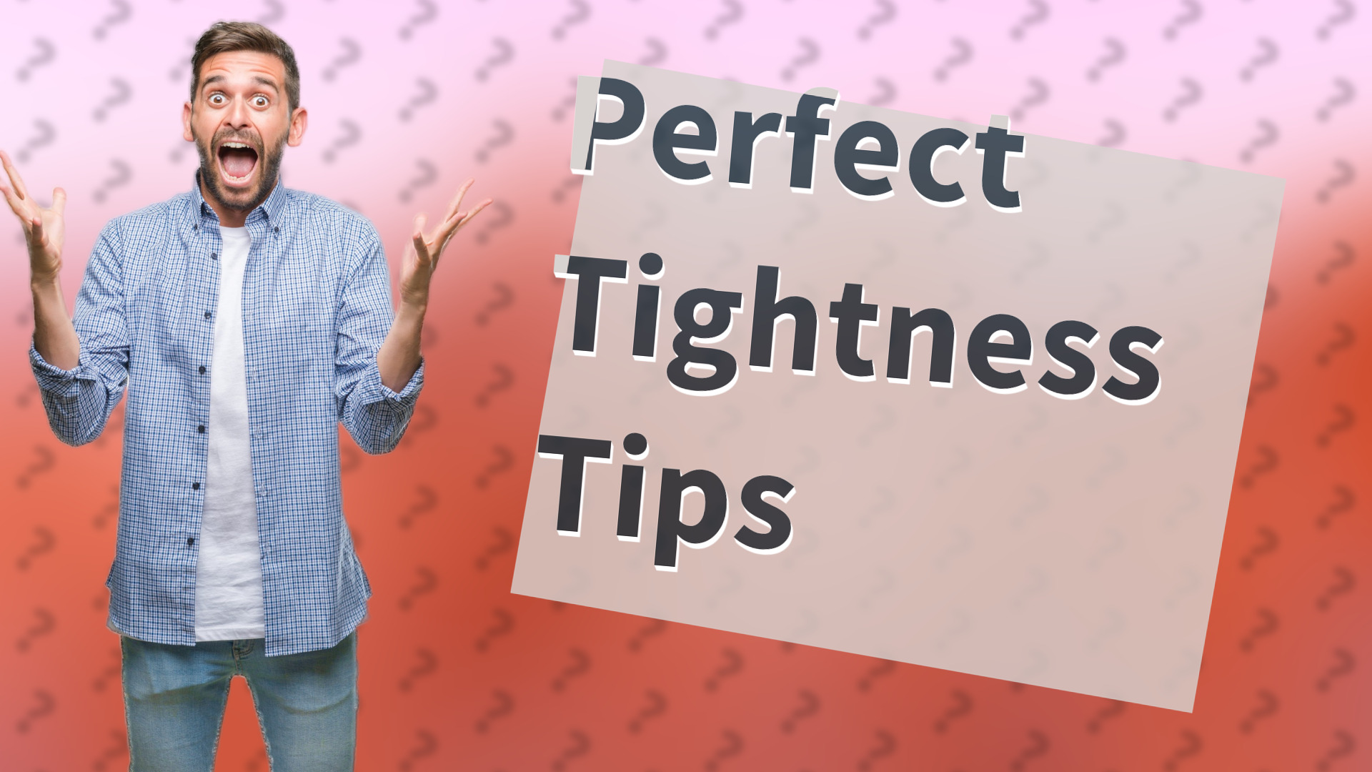 Perfect Tightness Tips
