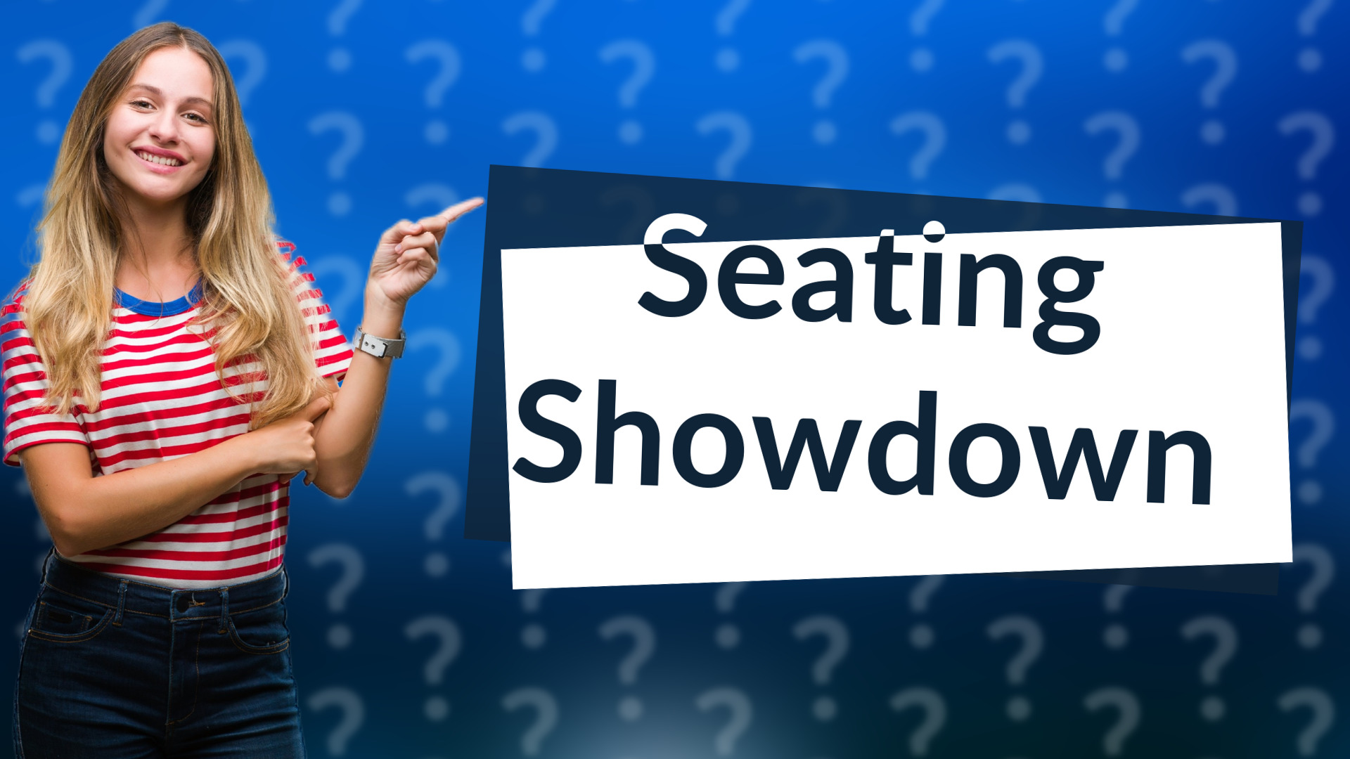 Seating Showdown