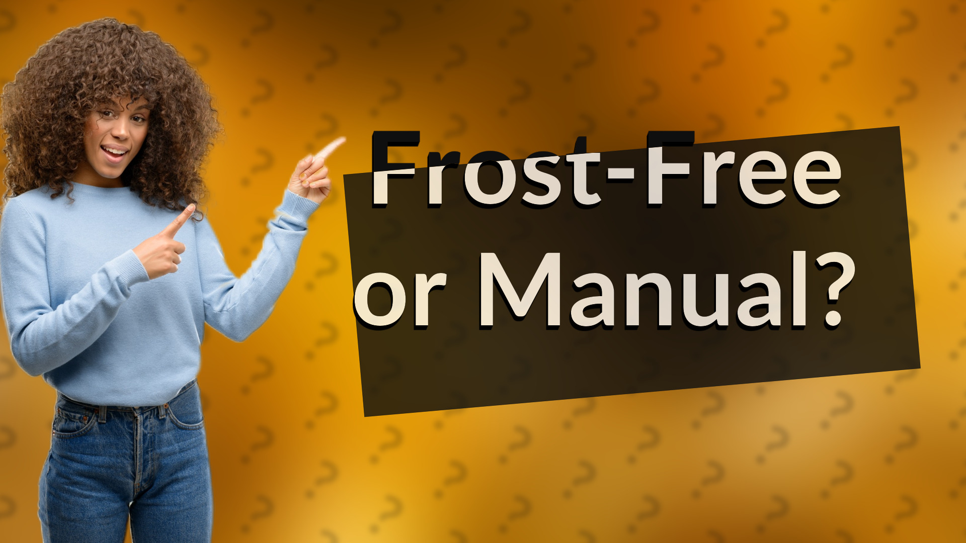 Frost-Free or Manual?