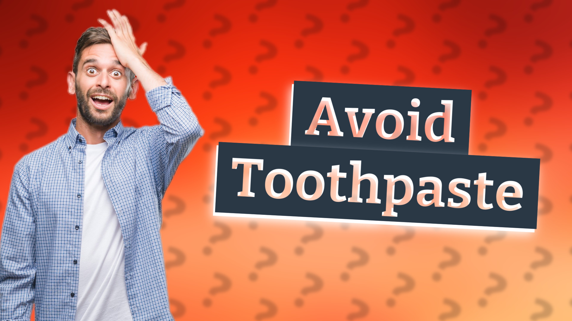 Avoid Toothpaste