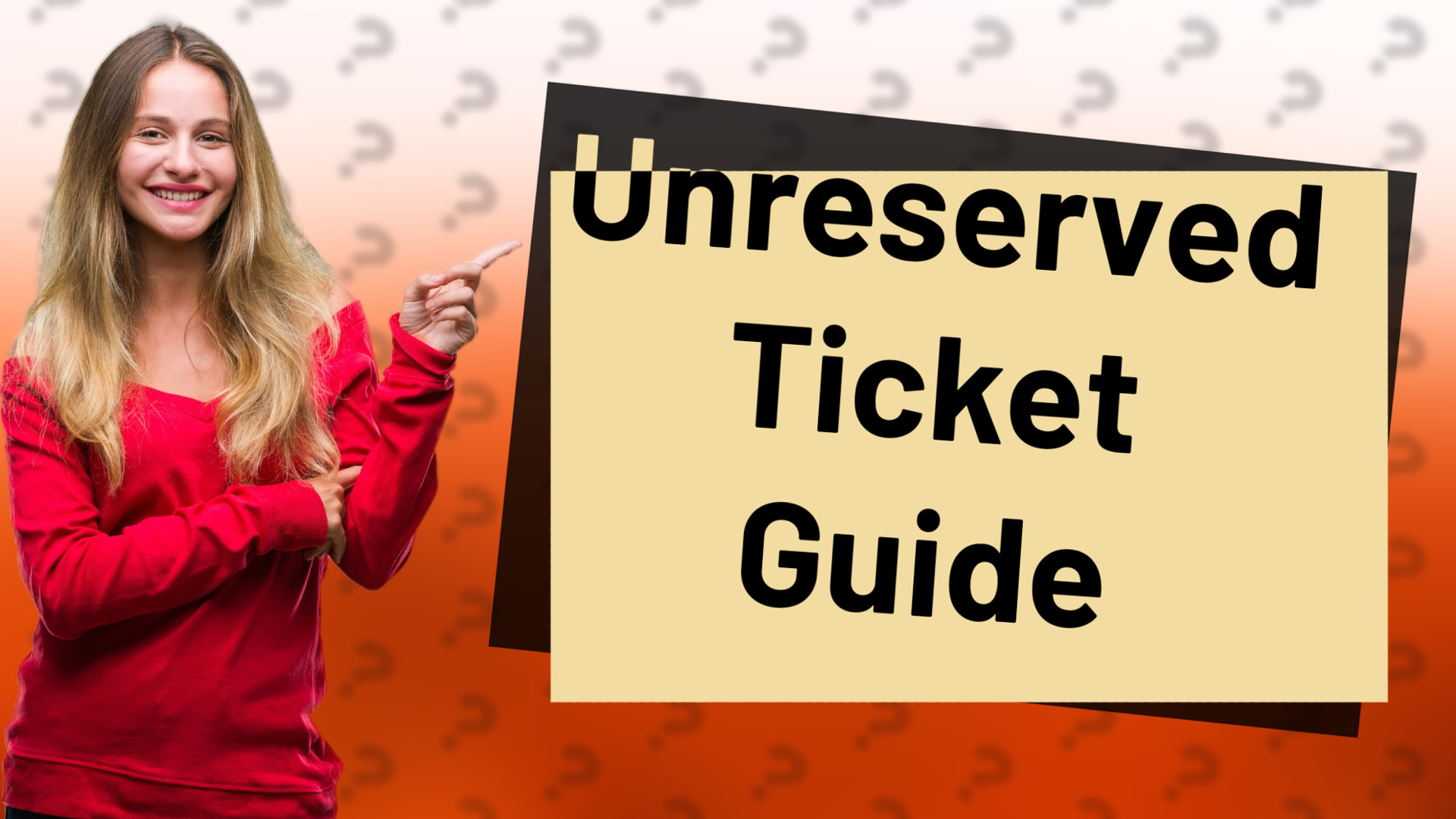 Unreserved Ticket Guide