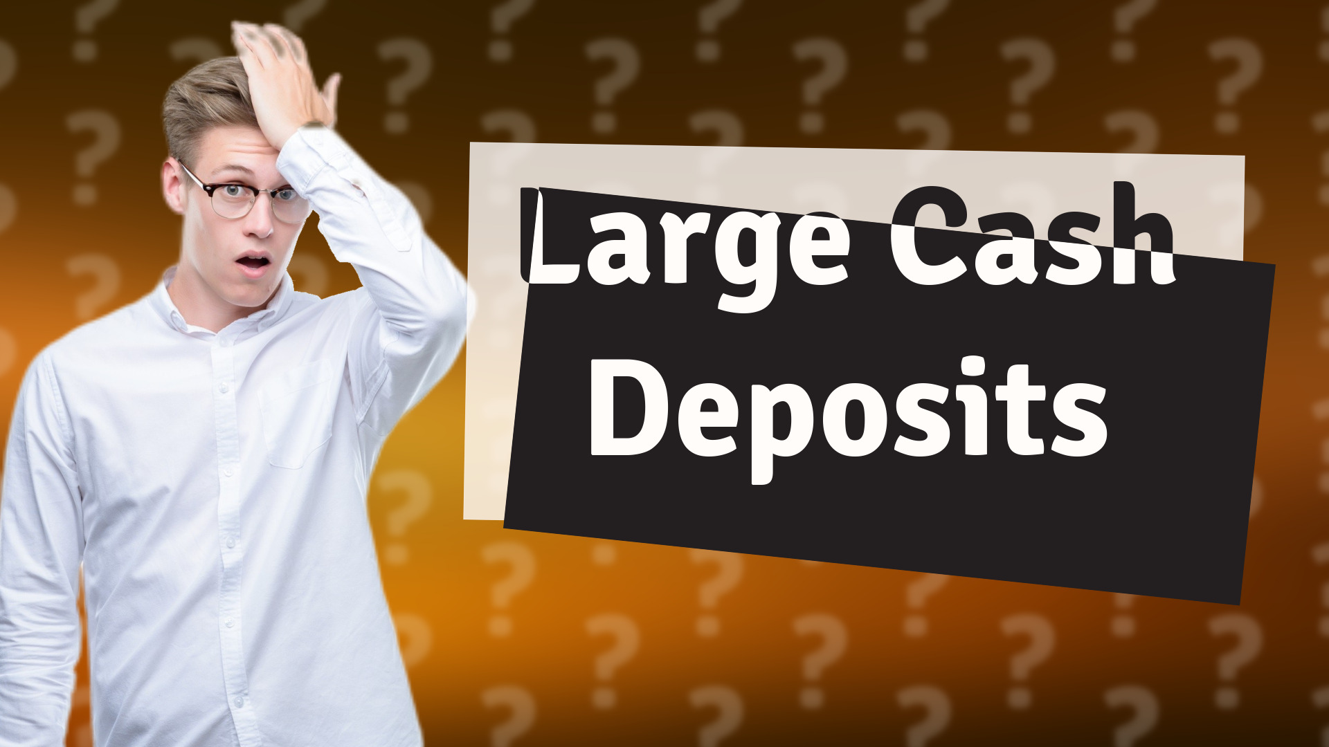 Large Cash Deposits