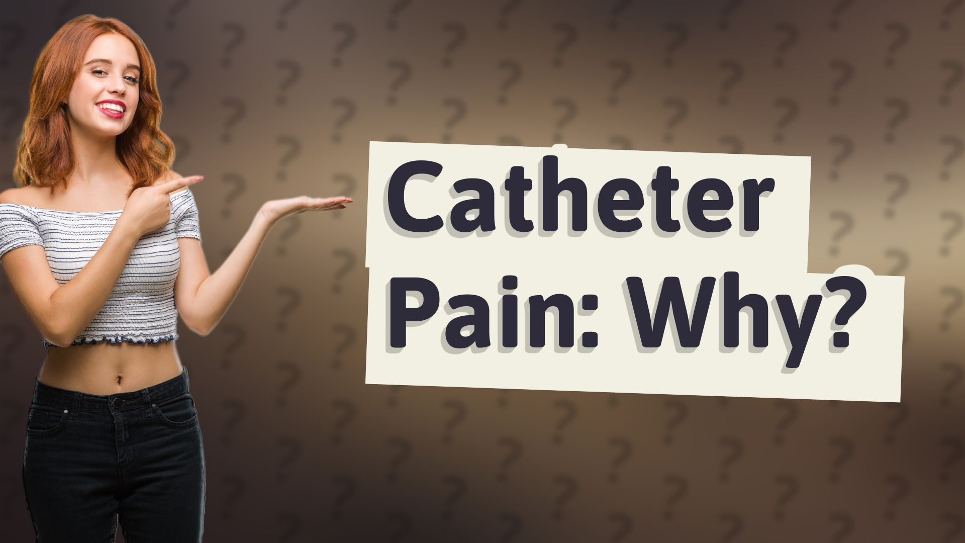 Catheter Pain: Why?