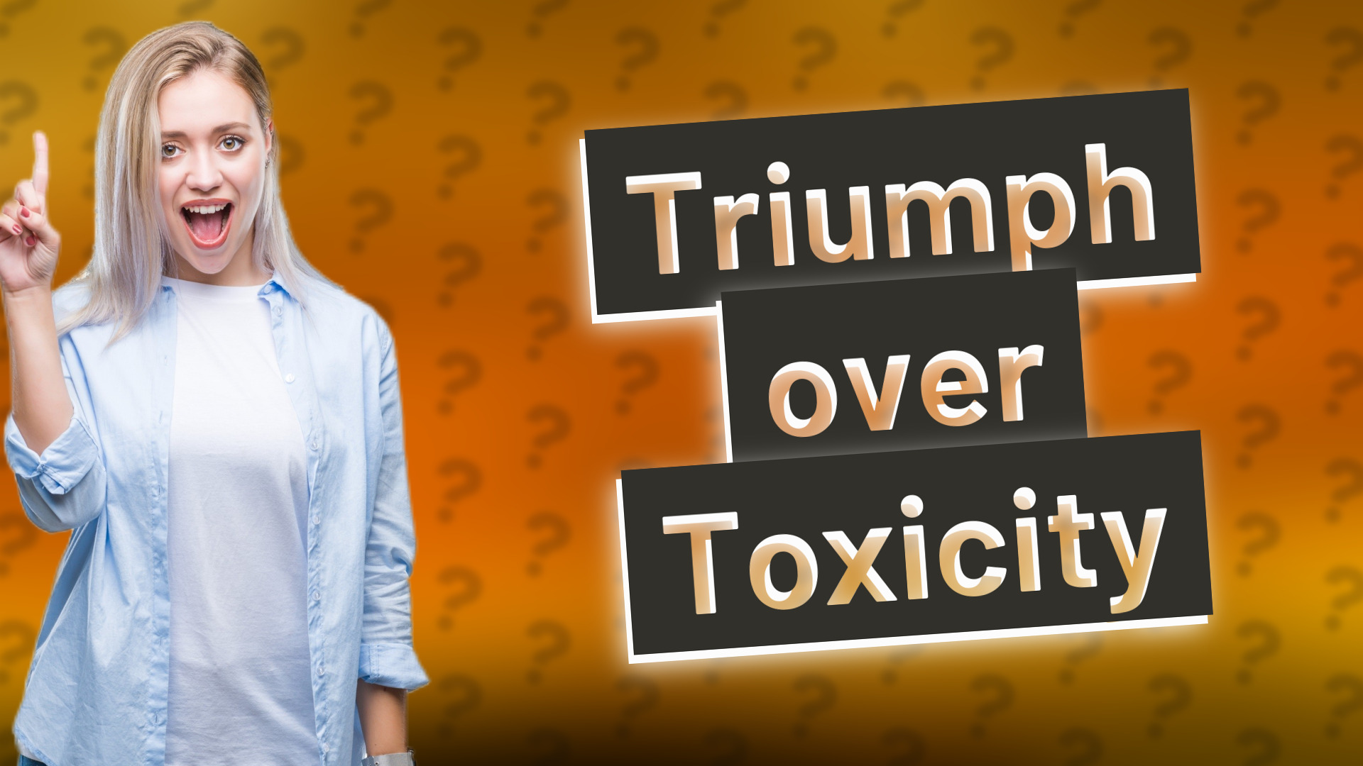 Triumph over Toxicity