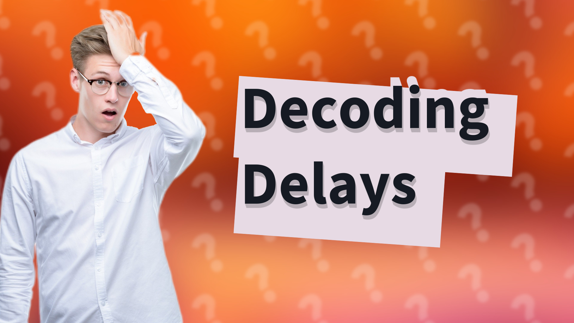 Decoding Delays