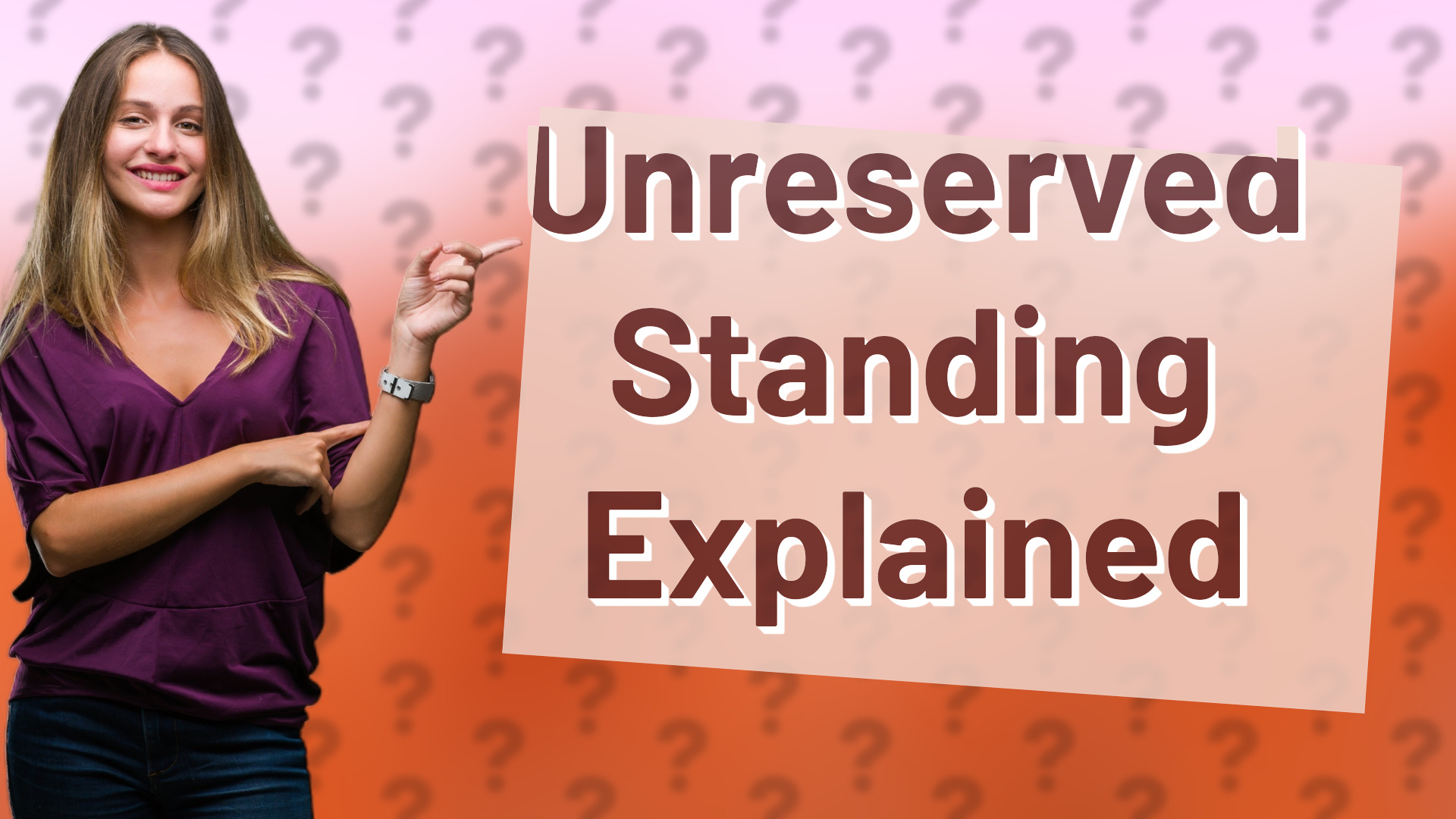 Unreserved Standing Explained