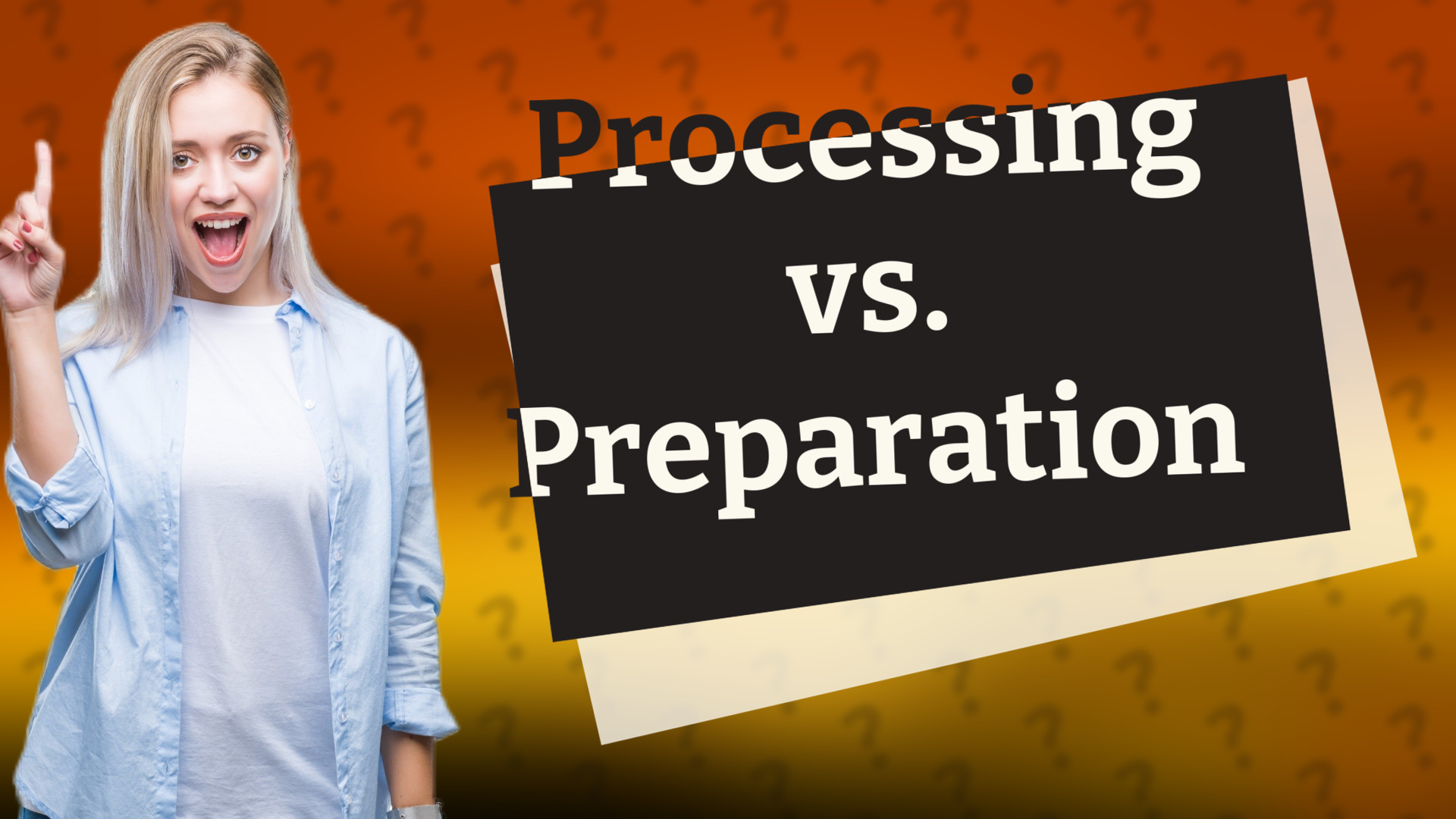 Processing vs. Preparation