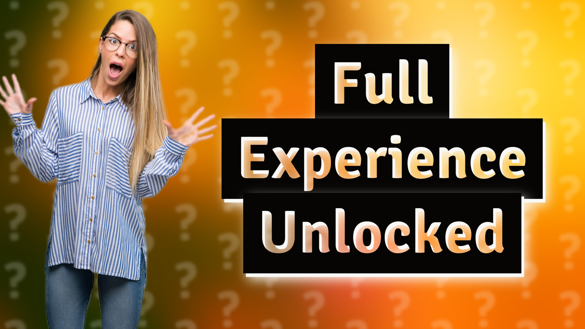Full Experience Unlocked