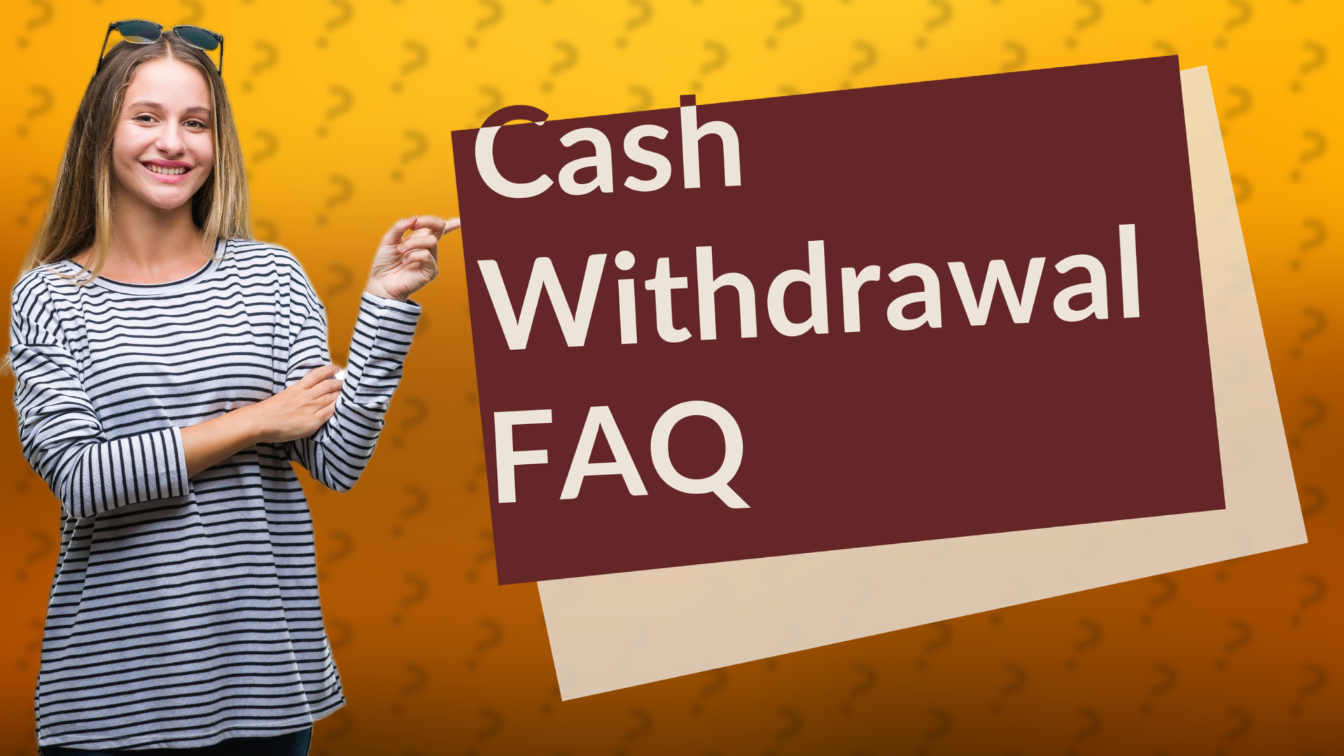 Cash Withdrawal FAQ