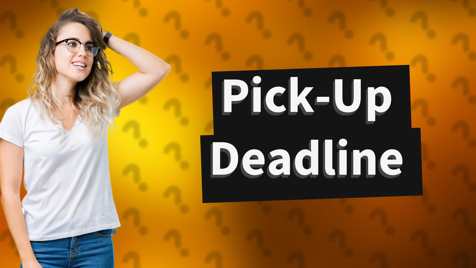 Pick-Up Deadline