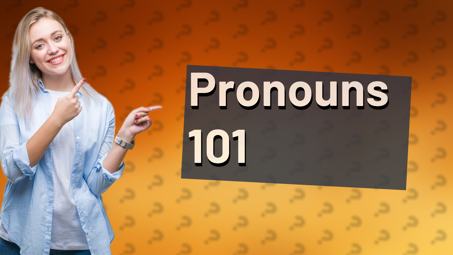 Pronouns 101