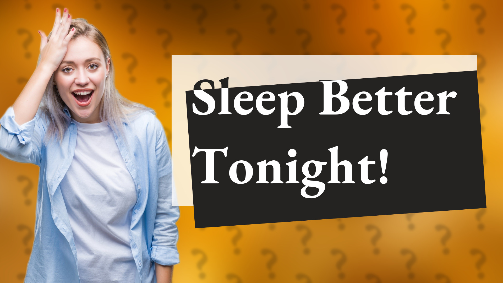 Sleep Better Tonight!