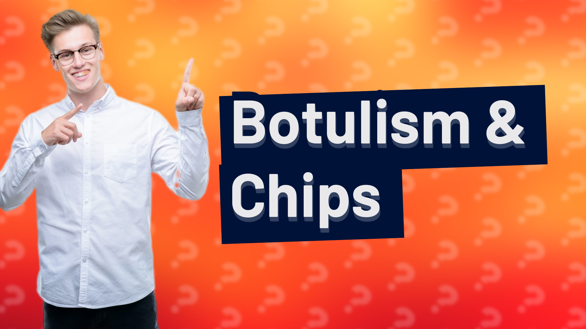 Botulism & Chips