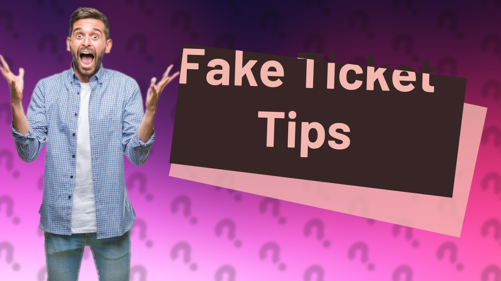 Fake Ticket Tips