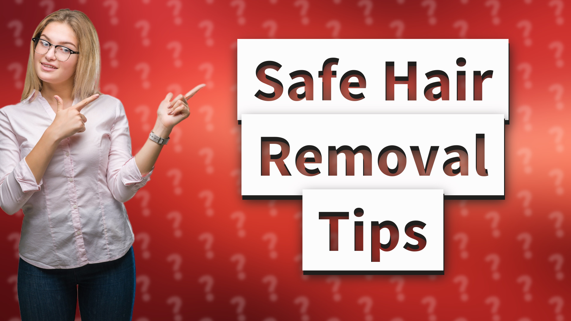 Safe Hair Removal Tips