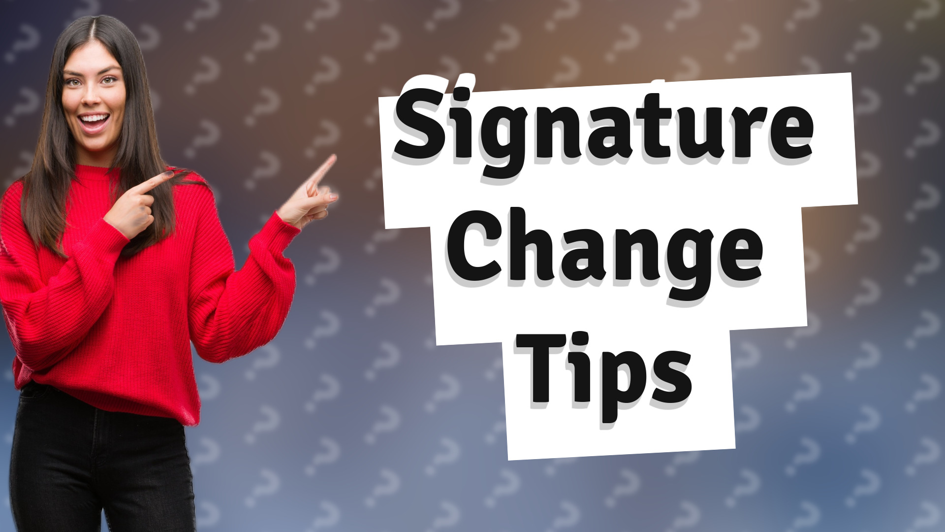 Signature Change Tips