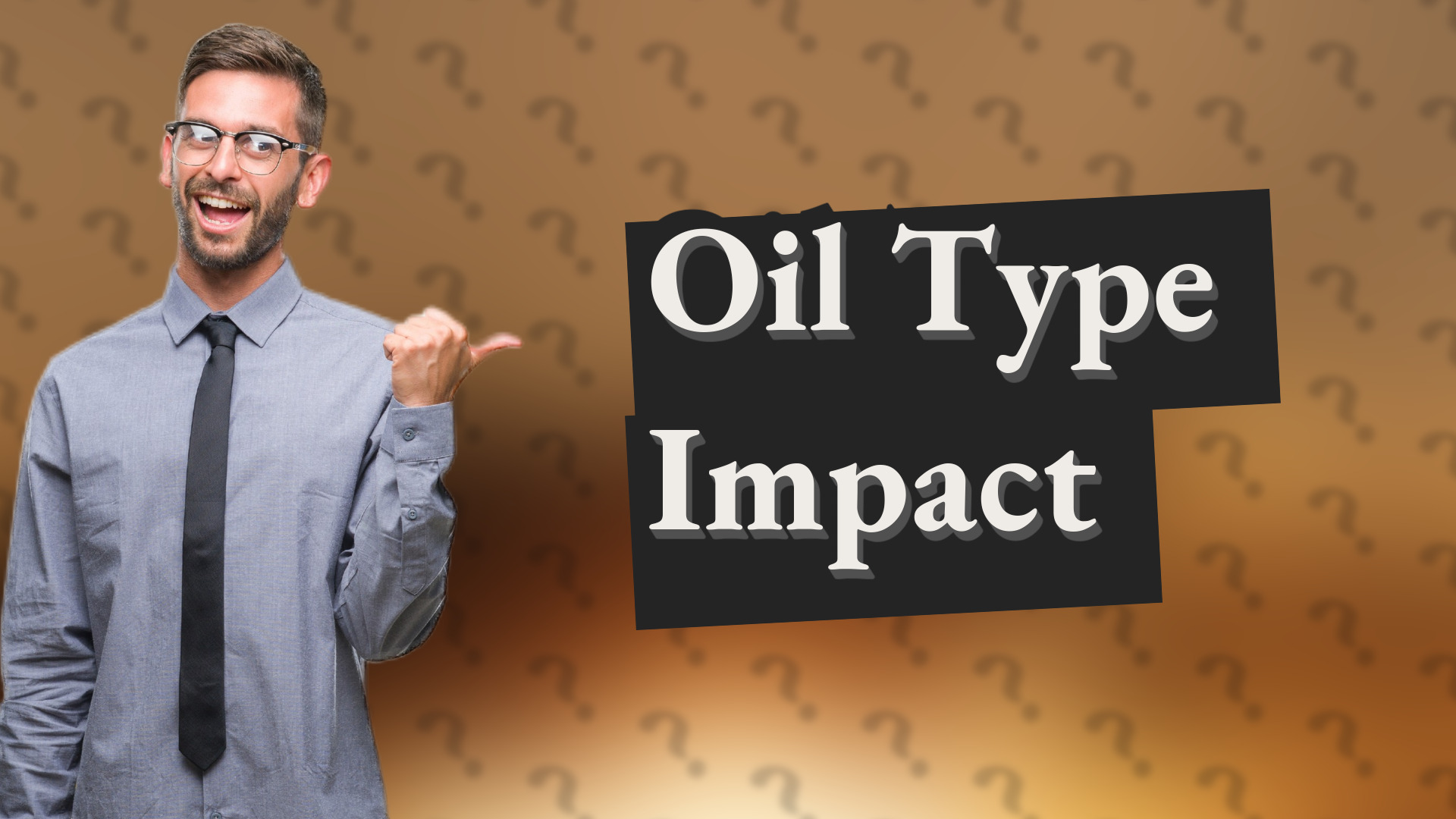 Oil Type Impact