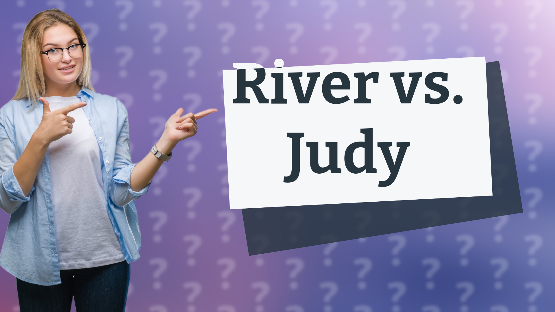 River vs. Judy