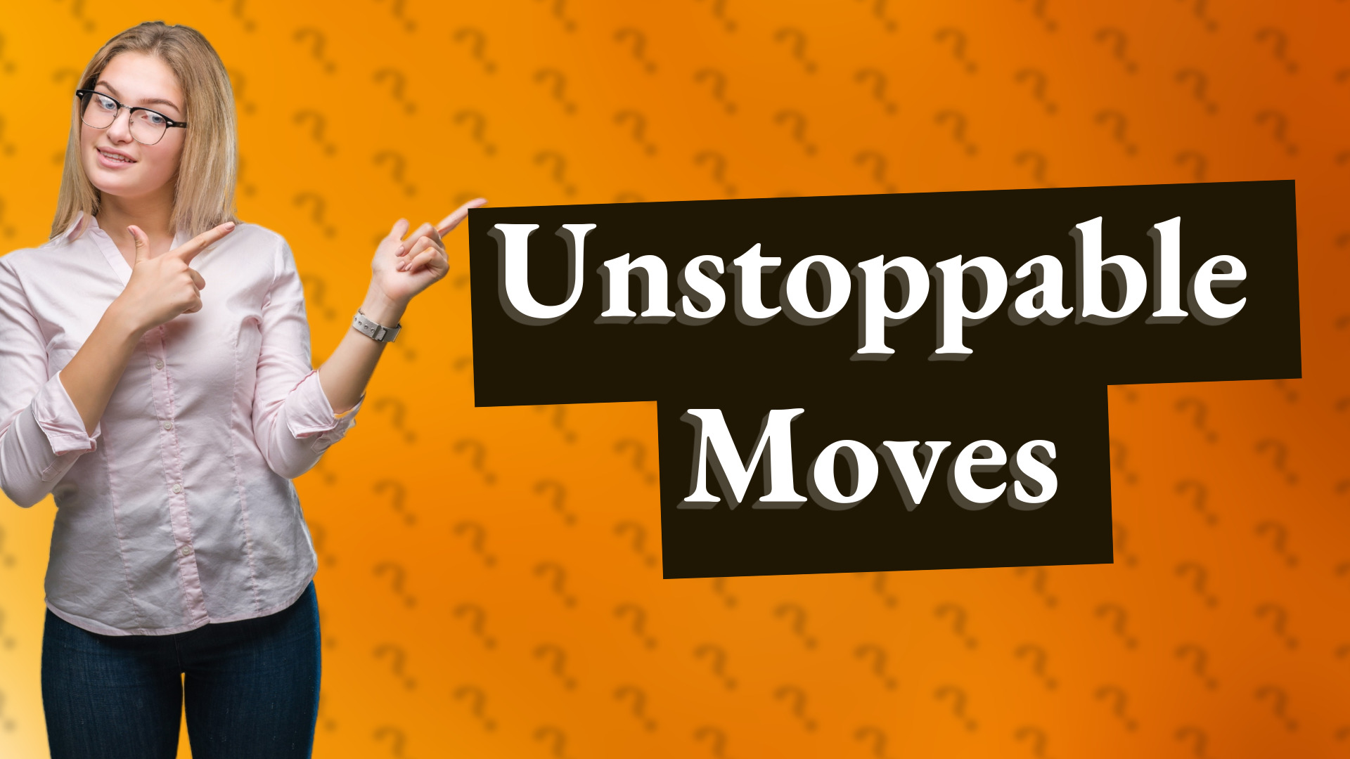 Unstoppable Moves