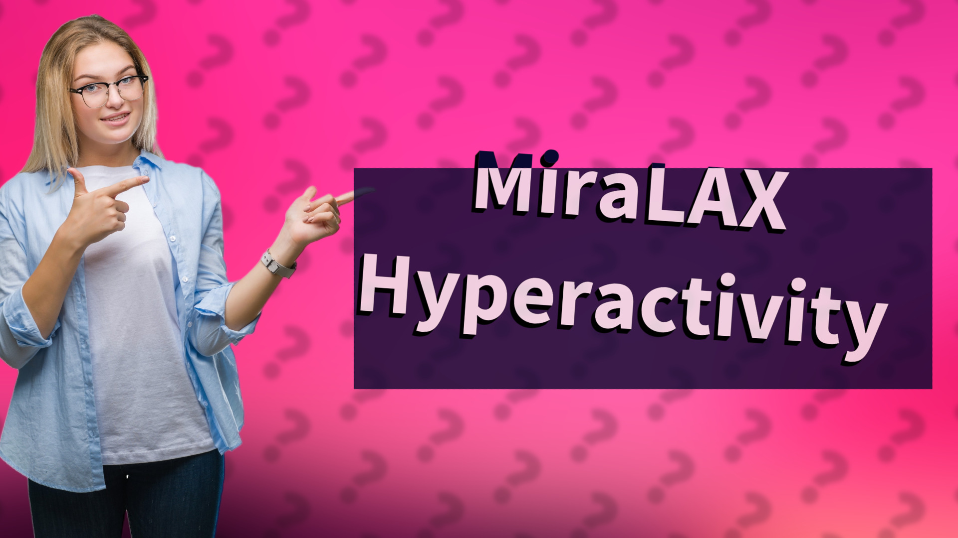 MiraLAX Hyperactivity
