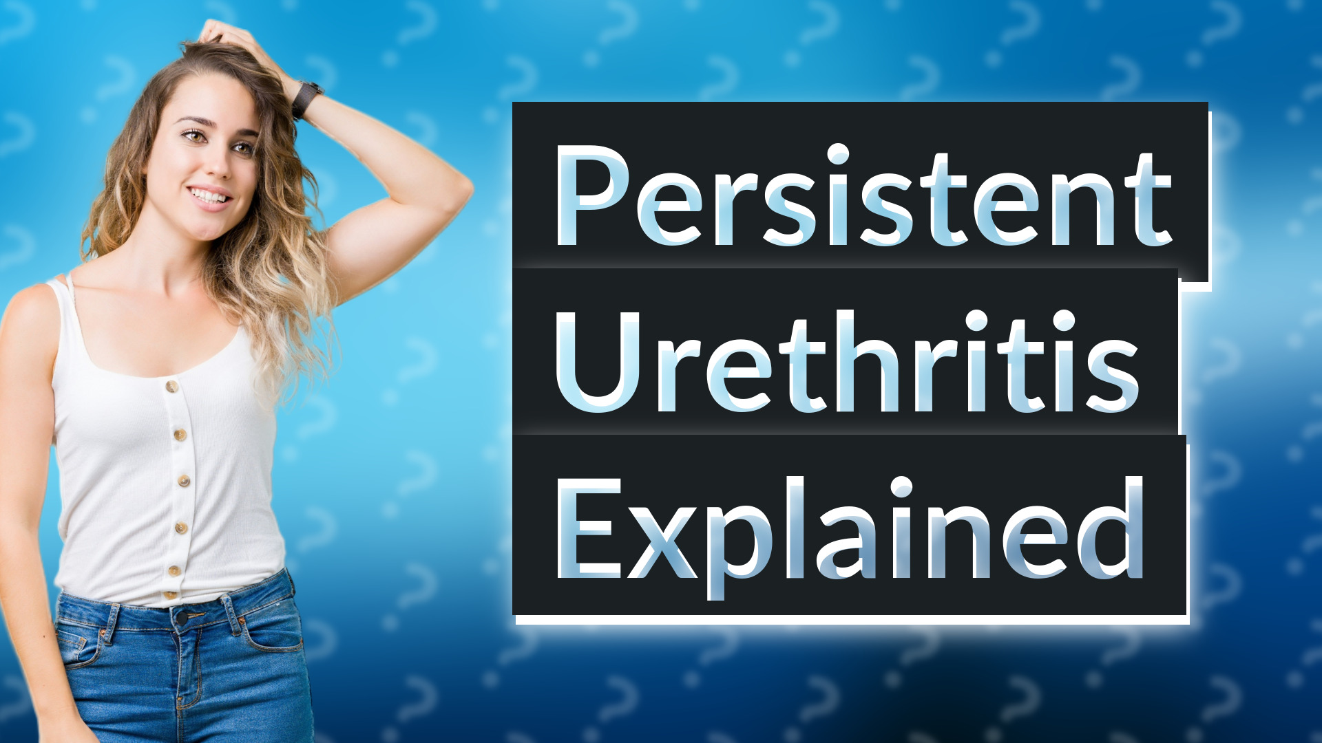 Persistent Urethritis Explained