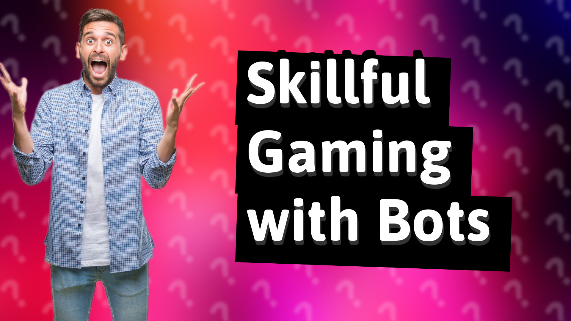 Skillful Gaming with Bots