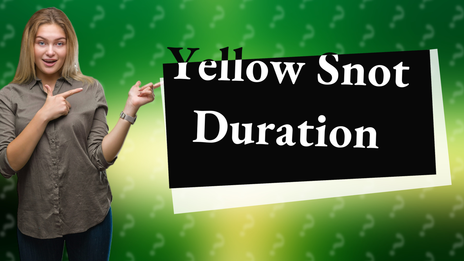 Yellow Snot Duration