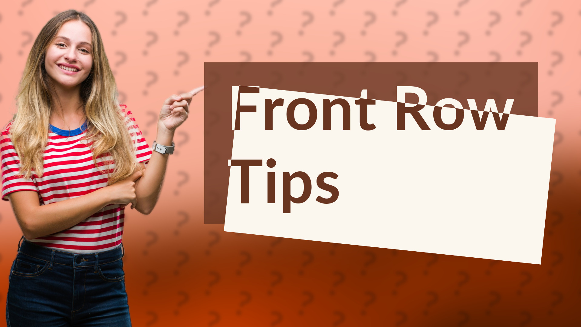 Front Row Tips