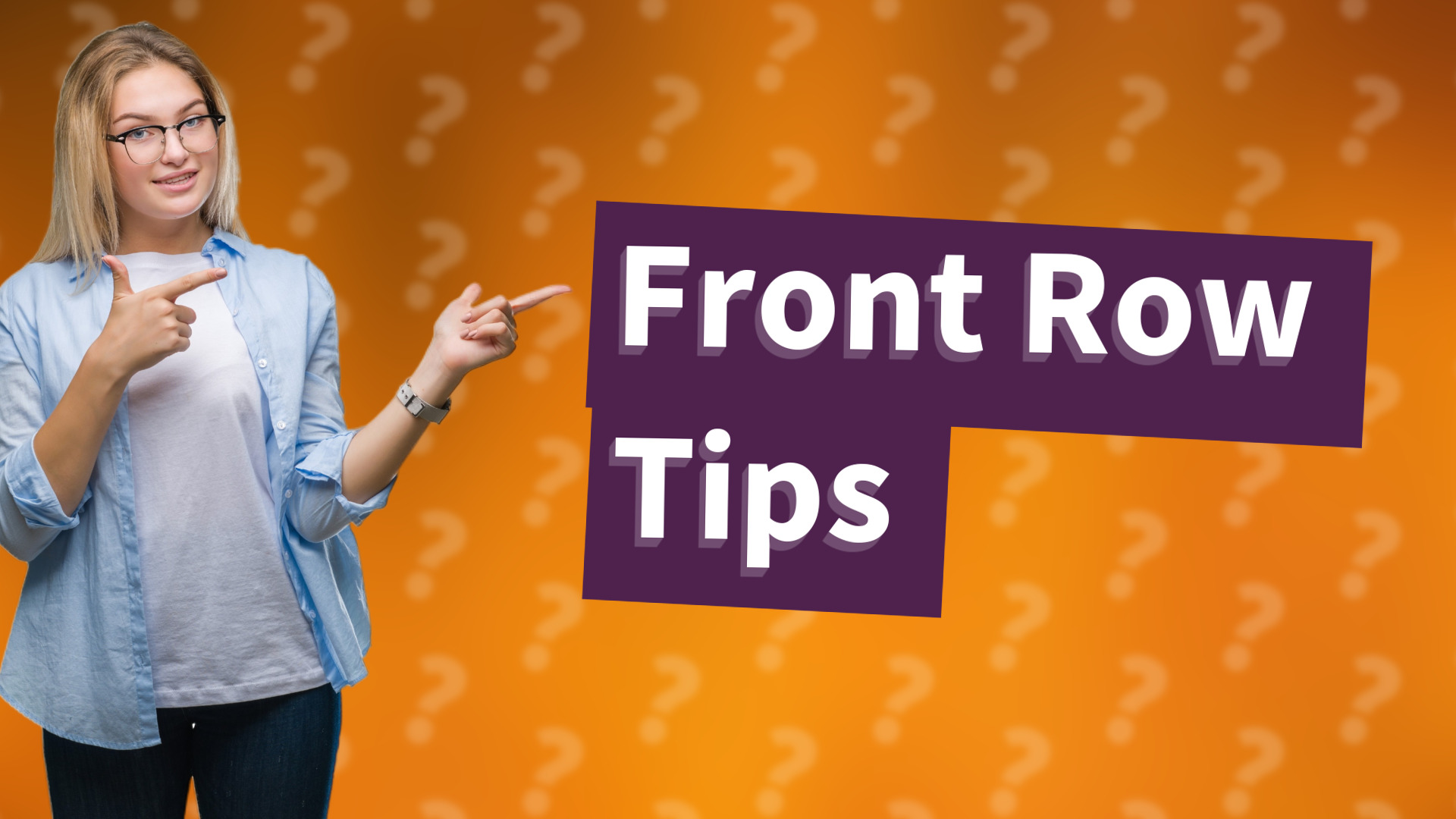 Front Row Tips