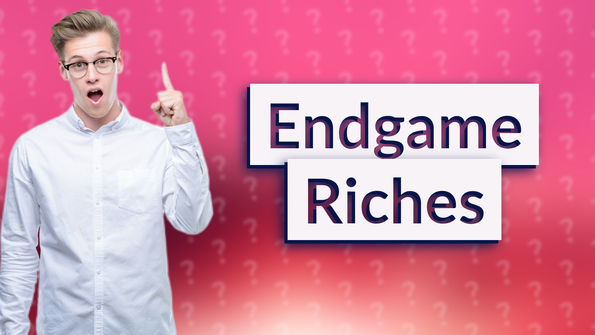 Endgame Riches