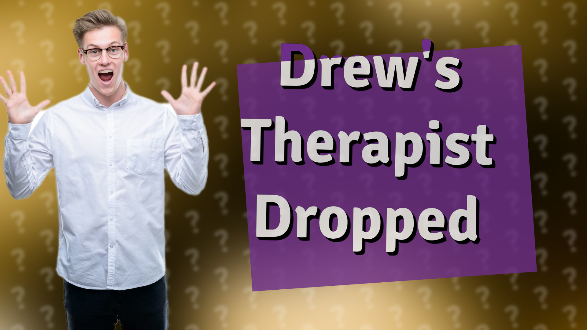 Drew's Therapist Dropped