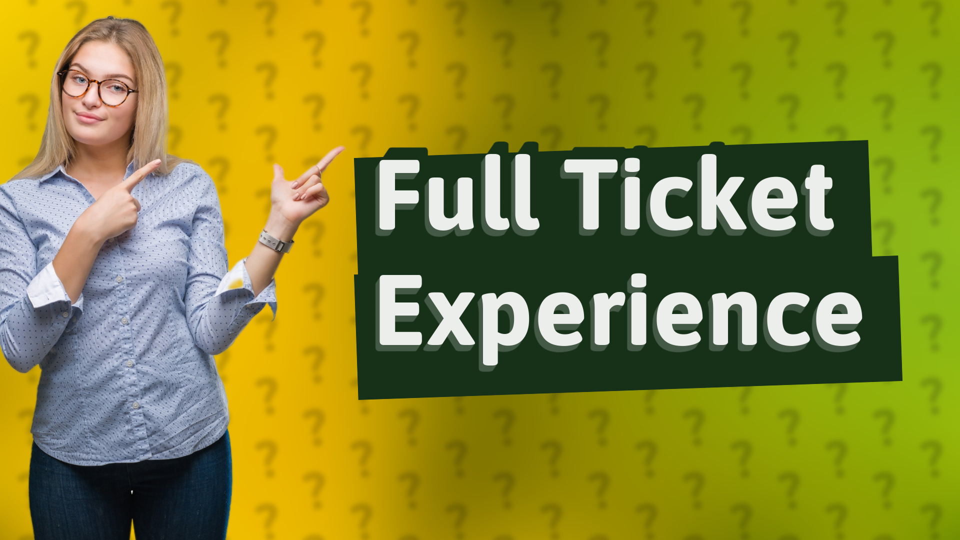 Full Ticket Experience