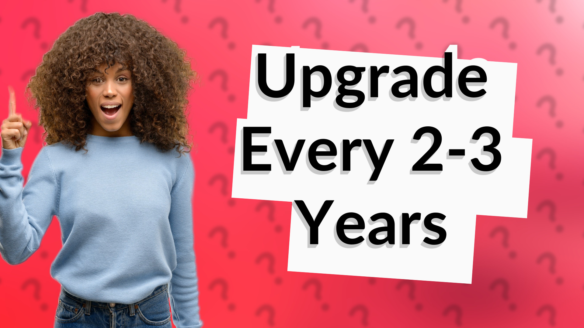 Upgrade Every 2-3 Years