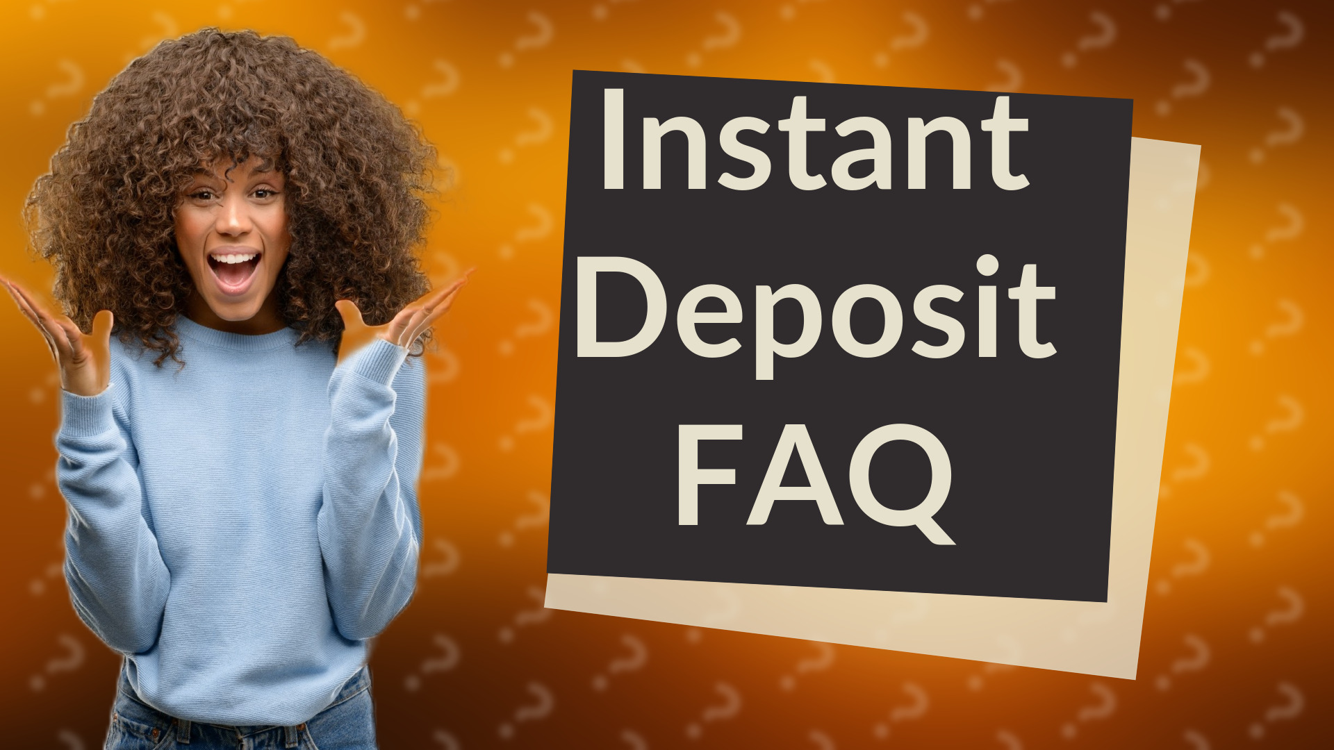 Instant Deposit FAQ