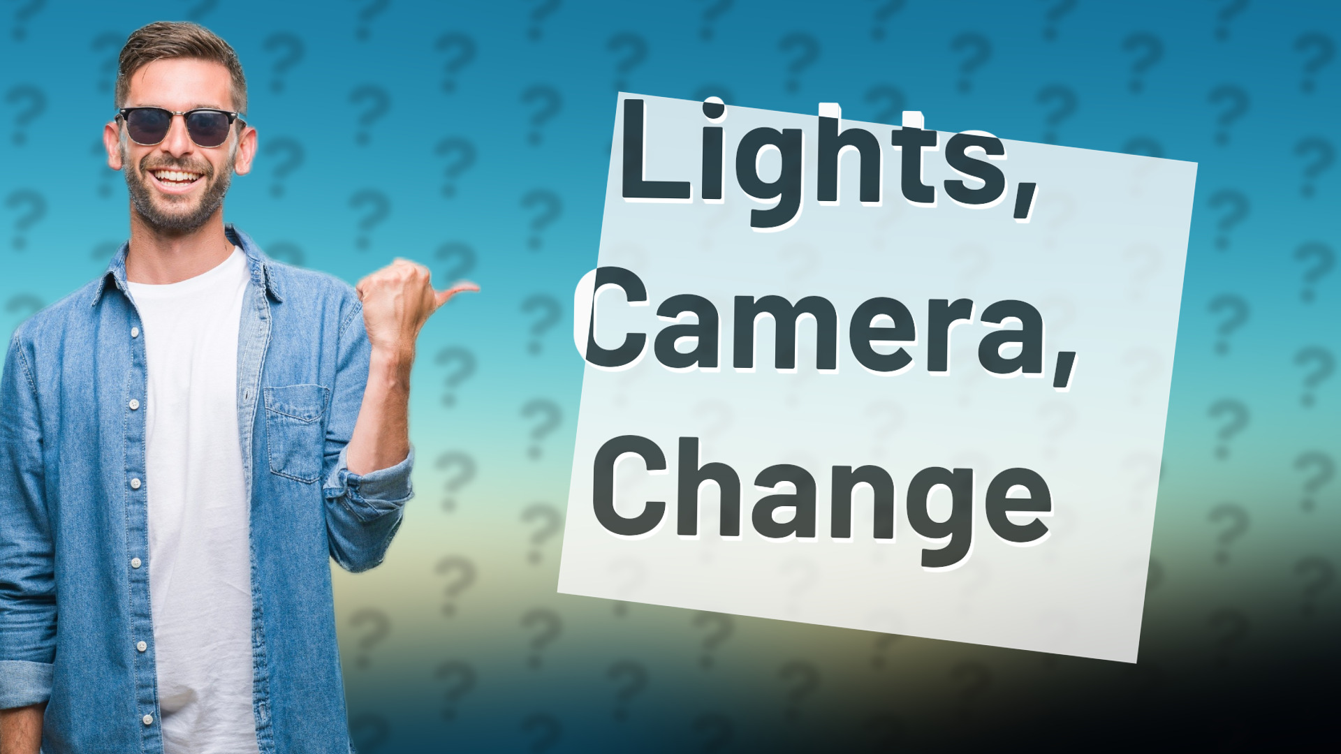 Lights, Camera, Change