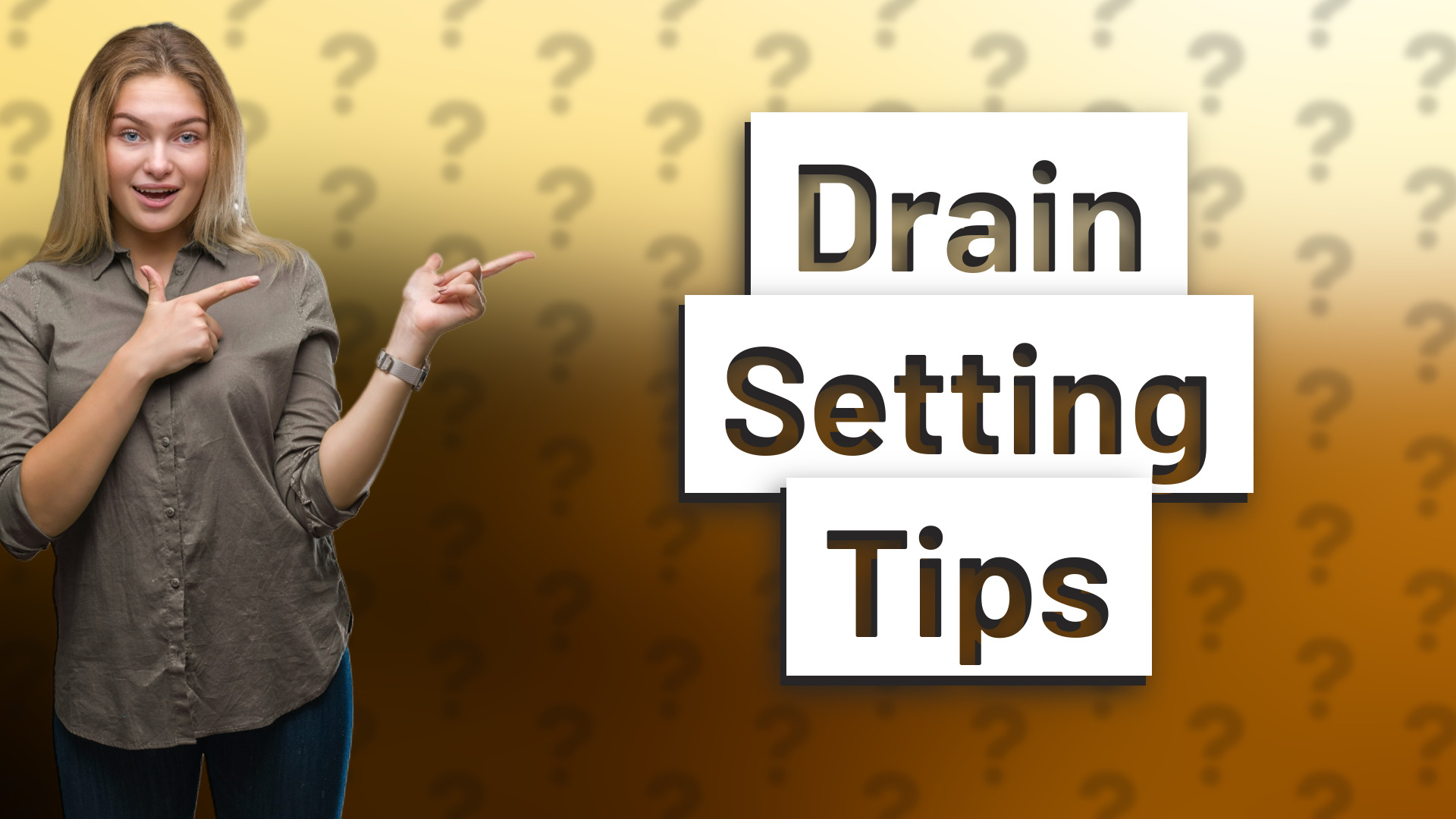 Drain Setting Tips