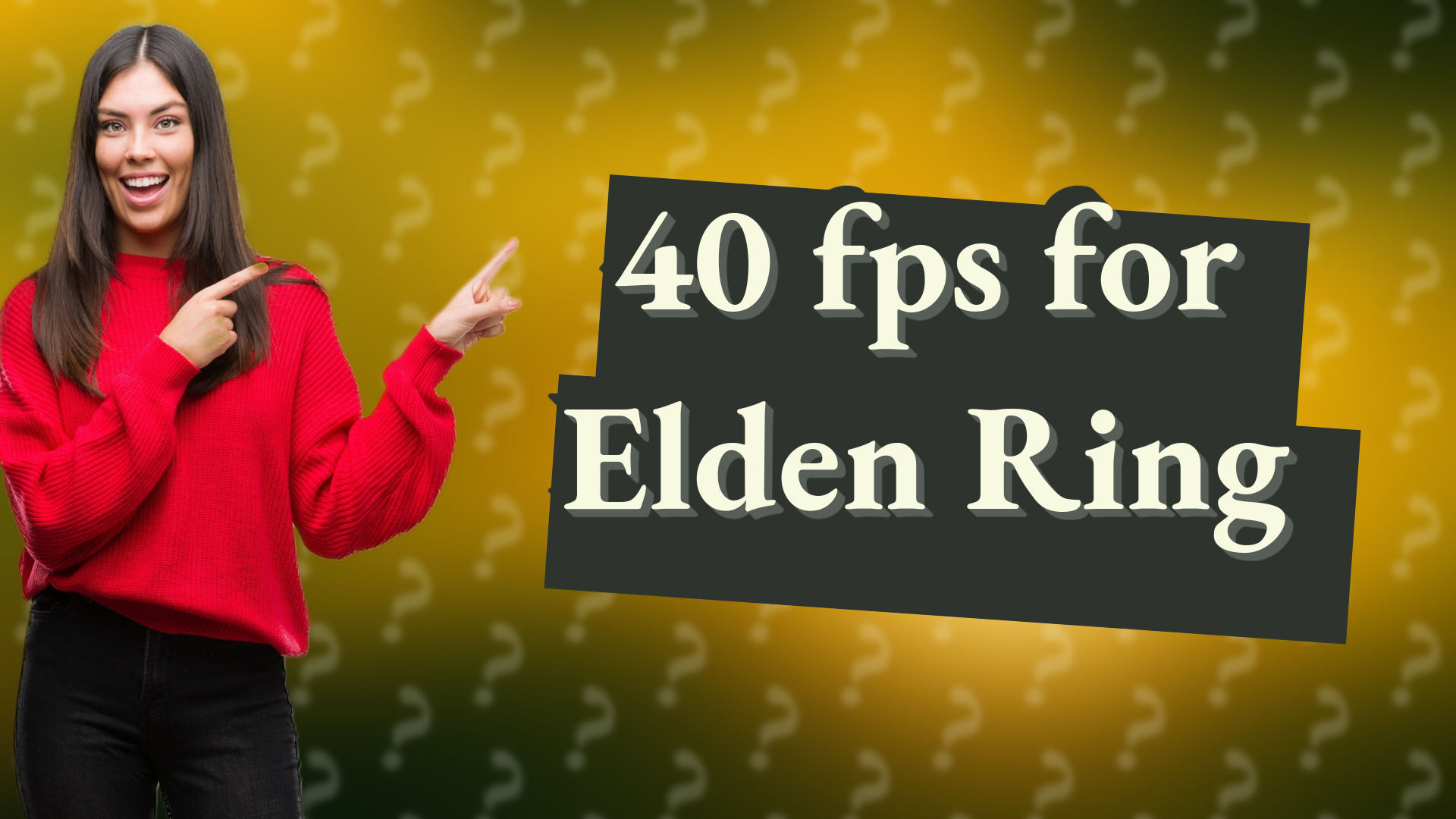 40 fps for Elden Ring