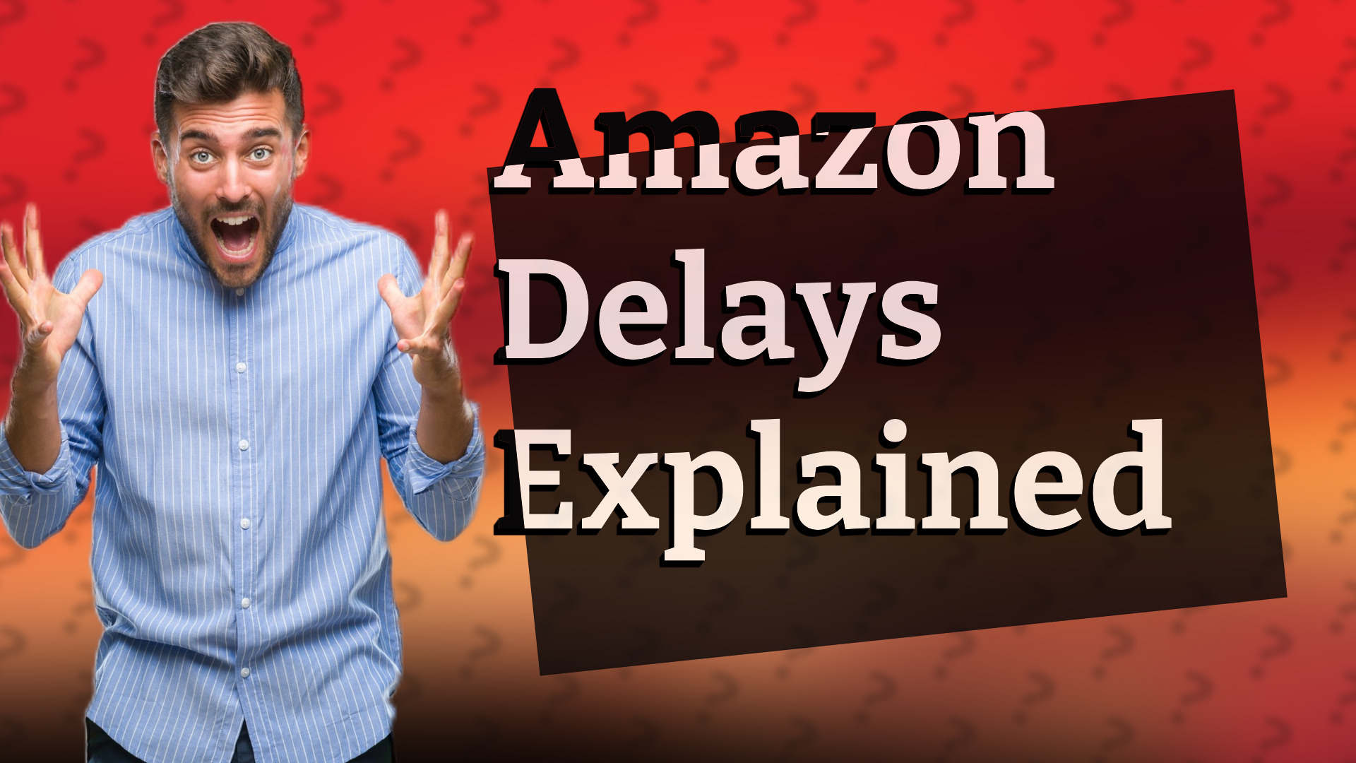 Amazon Delays Explained