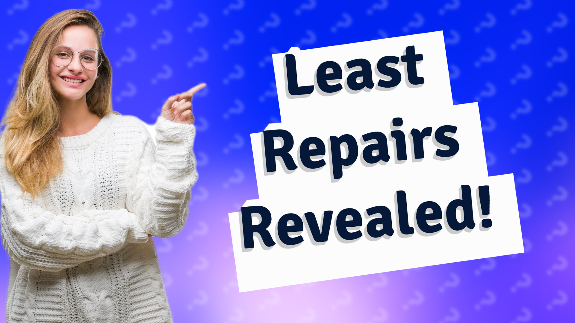 Least Repairs Revealed!